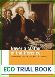 Never a Matter of Indifference: Sustaining Virtue in a Free Republic (Hoover Institution Press Publication)