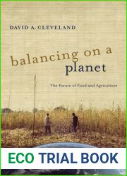 Balancing on a Planet: The Future of Food and Agriculture (Volume 46) (California Studies in Food and Culture)