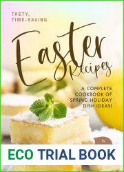 Tasty, Time-Saving Easter Recipes: A Complete Cookbook of Spring Holiday Dish Ideas!