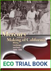 Mercury and the Making of California: Mining, Landscape, and Race, 1840-1890