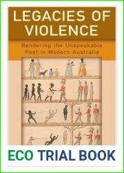 Legacies of Violence: Rendering the Unspeakable Past in Modern Australia