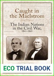 Caught in the Maelstrom: The Indian Nations in the Civil War, 1861-1865