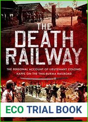 The Death Railway: The Personal Account of Lieutenant Colonel Kappe on the Thai-Burma Railroad