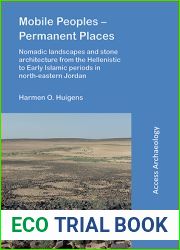 Mobile Peoples - Permanent Places: Nomadic Landscapes and Stone Architecture from the Hellenistic to Early Islamic Periods in North-Eastern Jordan