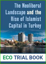 The Neoliberal Landscape and the Rise of Islamist Capital in Turkey (Dislocations, 14)