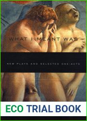What I Meant Was: New Plays and Selected One-Acts