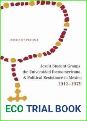 Jesuit Student Groups, the Universidad Iberoamericana, and Political Resistance in Mexico, 1913-1979