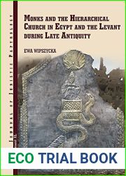 Monks and the Hierarchical Church in Egypt and the Levant During Late Antiquity: With a Chapter on Persian Christians in Late Antiquity by Adam … of Juristic Papyrology Supplements, 40)