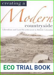 Creating a Modern Countryside: Liberalism and Land Resettlement in British Columbia (Nature | History | Society)