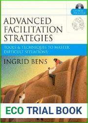 Advanced Facilitation Strategies: Tools and Techniques to Master Difficult Situations