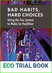 Bad Habits, Hard Choices: Using the Tax System to Make Us Healthier (Perspectives)