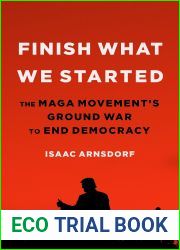 Finish What We Started: The MAGA Movement|s Ground War to End Democracy