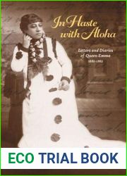 In Haste with Aloha: Letters and Diaries of Queen Emma, 1881-1885
