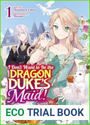 I Don|t Want to Be the Dragon Duke|s Maid! Serving My Ex-Fiance from My Past Life: Volume 1