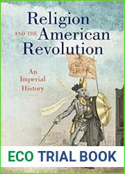 Religion and the American Revolution: An Imperial History (Published by the Omohundro Institute of Early American History and Culture and the University of North Carolina Press)