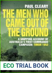 The Men Who Came Out of the Ground: A gripping account of Australia|s first commando campaign
