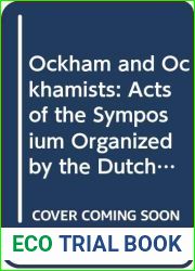 Ockham and Ockhamists: Acts of the Symposium Organized by the Dutch Society for Medieval Philosophy ‘Medium Aevum| on the Occasion of its 10th … September 1986) (Artistarium: Supplementa)