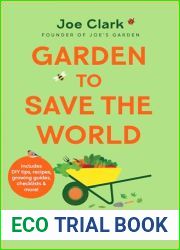 Garden To Save The World: A Feel-Good Guide to Growing for Yourself, Your Plants and the Planet