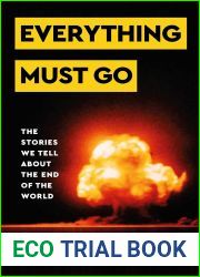 Everything Must Go: The Stories We Tell About The End of the World