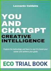 You and ChatGPT - Creative Intelligence: Explore the technology and learn to use it to boost your career and achieve your goals
