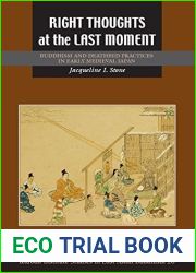 Right Thoughts at the Last Moment: Buddhism and Deathbed Practices in Early Medieval Japan