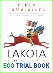 Lakota America: A New History of Indigenous Power (The Lamar Series in Western History)