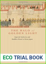 The Halo of Golden Light: Imperial Authority and Buddhist Ritual in Heian Japan