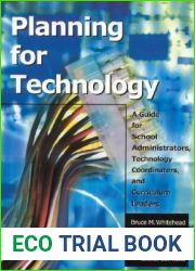 Planning for Technology: A Guide for School Administrators, Technology Coordinators, and Curriculum Leaders