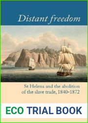 Distant freedom: St Helena and the abolition of the slave trade, 1840-1872 (Liverpool Studies in International Slavery, 10)