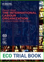 The International Labour Organization: 100 Years of Global Social Policy