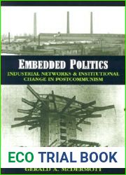Embedded Politics: Industrial Networks and Institutional Change in Postcommunism