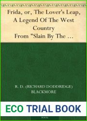 Frida, or, The Lover|s Leap, A Legend Of The West Country From and quot;Slain By The Doones and quot; By R. D. Blackmore