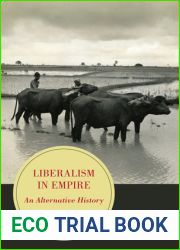 Liberalism in Empire: An Alternative History (Volume 8) (Berkeley Series in British Studies)