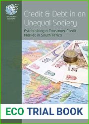 Credit and Debt in an Unequal Society: Establishing a Consumer Credit Market in South Africa (The Human Economy Book 7)