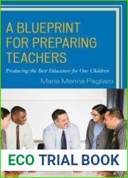 A Blueprint for Preparing Teachers: Producing the Best Educators for Our Children