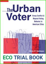 The Urban Voter: Group Conflict and Mayoral Voting Behavior in American Cities (The Politics Of Race And Ethnicity)