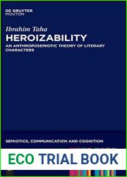 Heroizability: An Anthroposemiotic Theory of Literary Characters (Semiotics, Communication and Cognition [SCC], 16)
