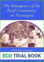 The Emergence of the Deaf Community in Nicaragua: With Sign Language You Can Learn So Much