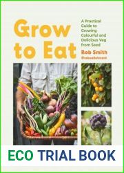 Grow to Eat: Growing Colourful And Tasty Vegetables From Seed