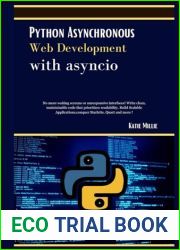 Python Asynchronous Web Development with asyncio: No more waiting screens or unresponsive interfaces! Write clean, maintainable code that prioritizes … (Python Trailblazer|s Bible)