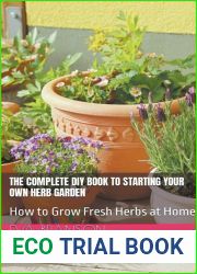 The Complete DIY Book to Starting Your Own Herb Garden: Grow Fresh Herbs at Home