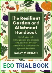 The Resilient Garden and Allotment Handbook: Enrich your soil, manage pests and diseases and boost biodiversity without toxic chemicals and synthetic fertilisers