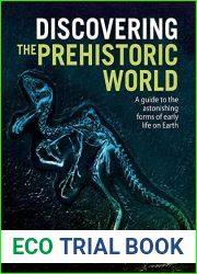 Discovering the Prehistoric World: A Guide to the Astonishing Forms of Early Life on Earth