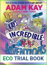 Kay|s Incredible Inventions: A fascinating and fantastically funny guide to inventions that changed the world (and some that definitely didn|t)