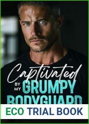 Captivated by my Grumpy Bodyguard: An Enemy to Lovers Romance