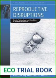 Reproductive Disruptions: Gender, Technology, and Biopolitics in the New Millennium (Fertility, Reproduction and Sexuality: Social and Cultural Perspectives, 11)