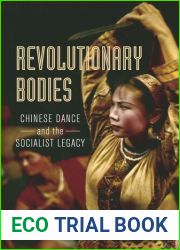 Revolutionary Bodies: Chinese Dance and the Socialist Legacy