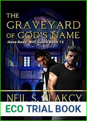 The Graveyard of God|s Name (Have Body, Will Guard #12)