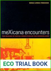 meXicana Encounters: The Making of Social Identities on the Borderlands (American Crossroads) (Volume 12)
