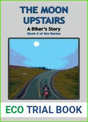 The Moon Upstairs: A Biker|s Story (Book 4 in the Series)